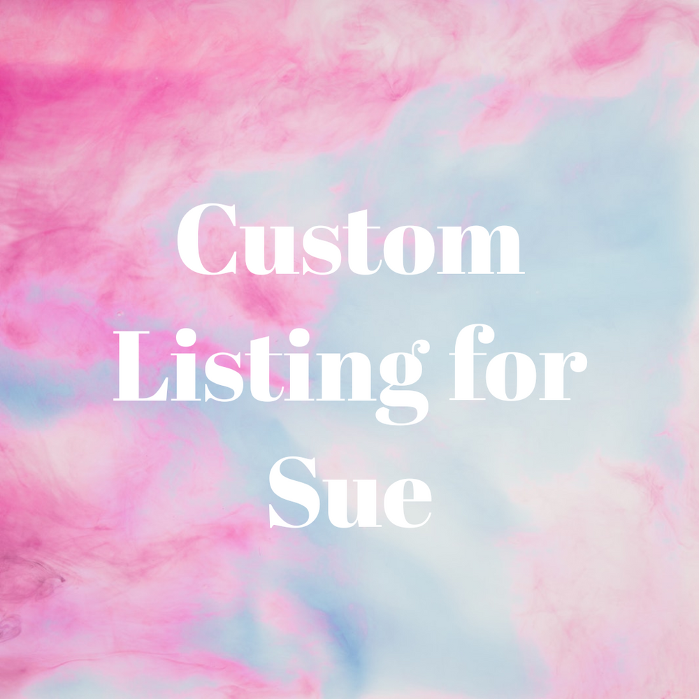 Custom Listing for Sue