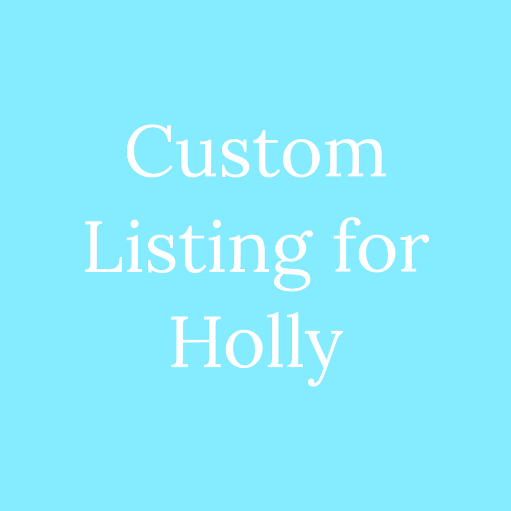 Custom Listing for Holly