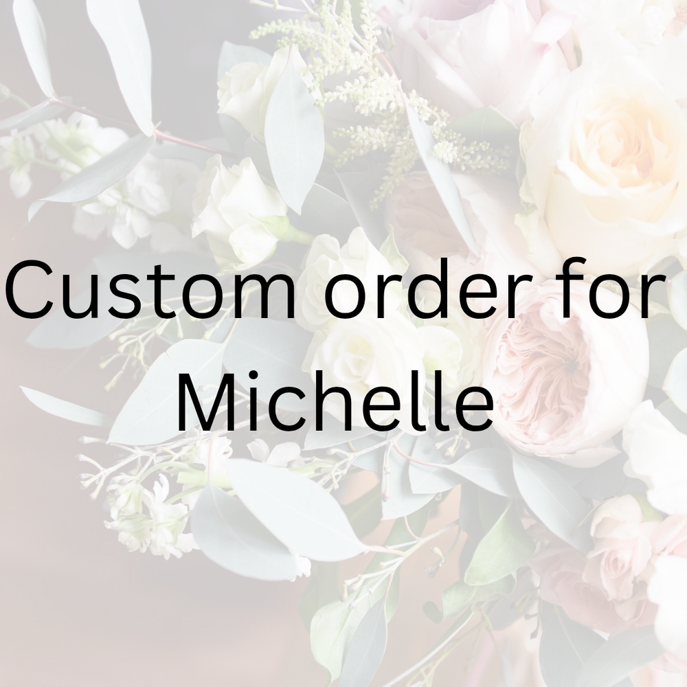 Custom order for Michelle