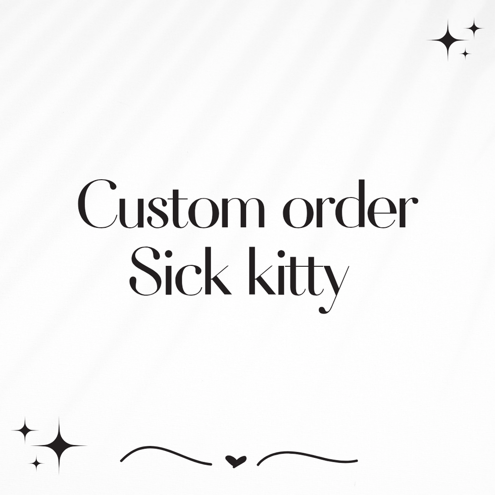 Custom Listing Sick Kitty